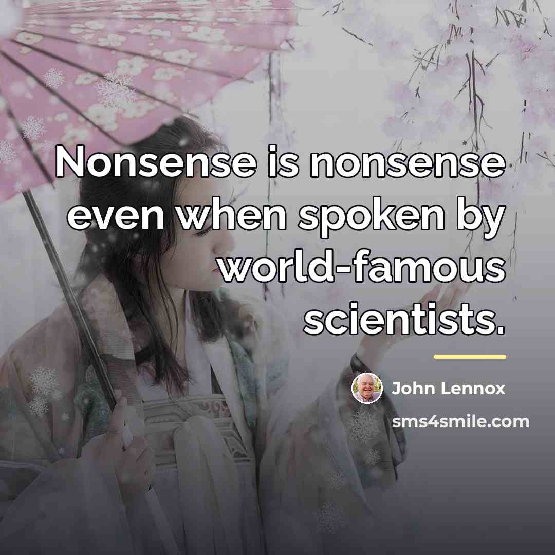 “Nonsense is nonsense even when spoken by world-famous scientists.…” quote by John Lennox