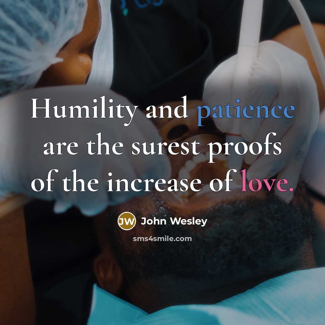 “Humility and patience are the surest proofs of the increase…” quote by John Wesley