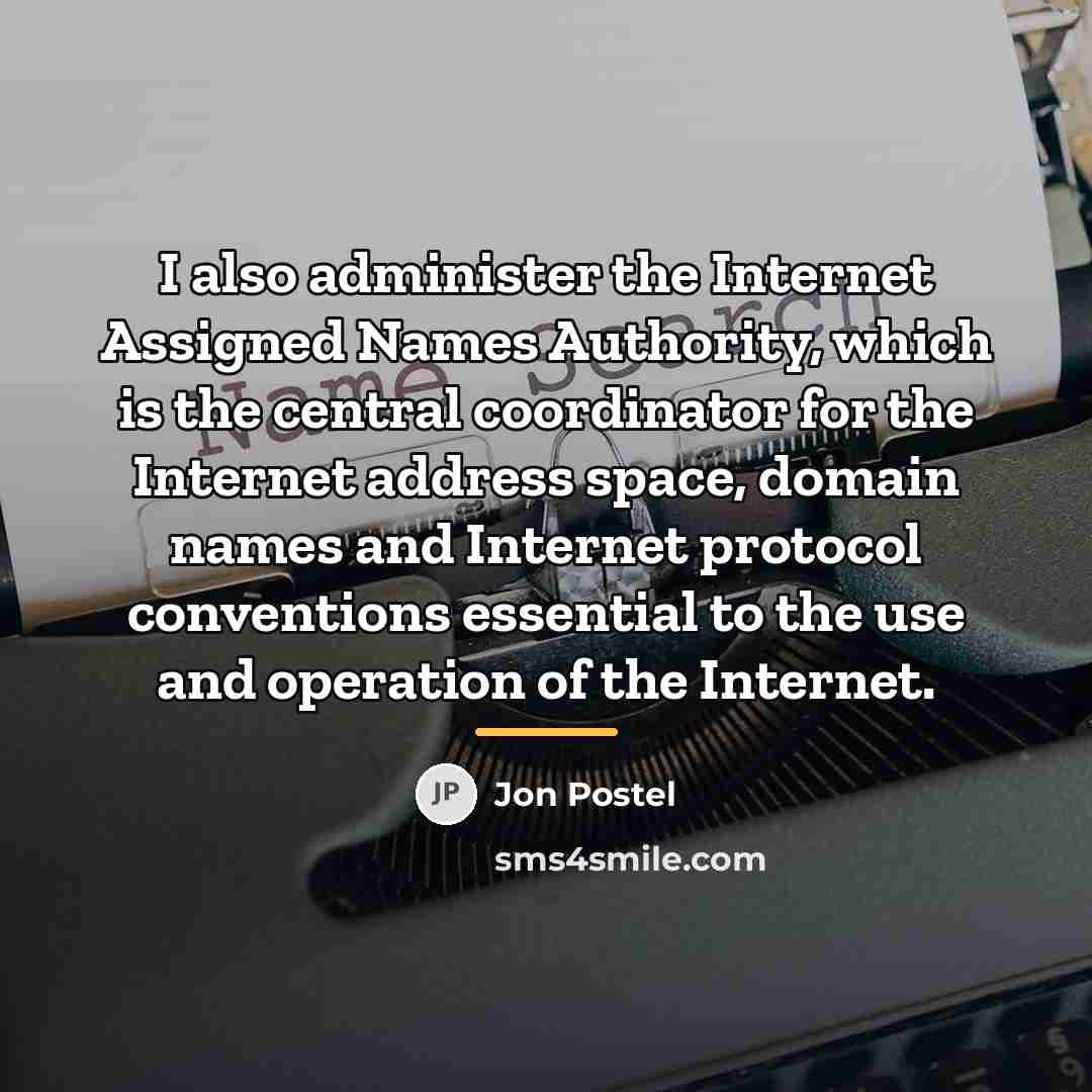 “I also administer the Internet Assigned Names Authority, which is…” quote by Jon Postel