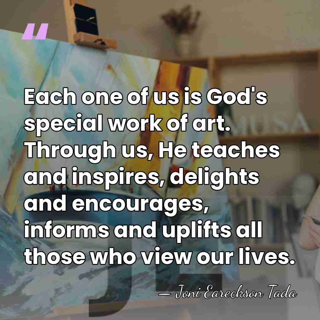 Each one of us is God's special work of art. Through us,&hellip; - Joni Eareckson Tada