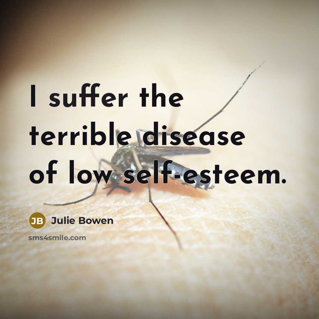 “I suffer the terrible disease of low self-esteem.…” quote by Julie Bowen