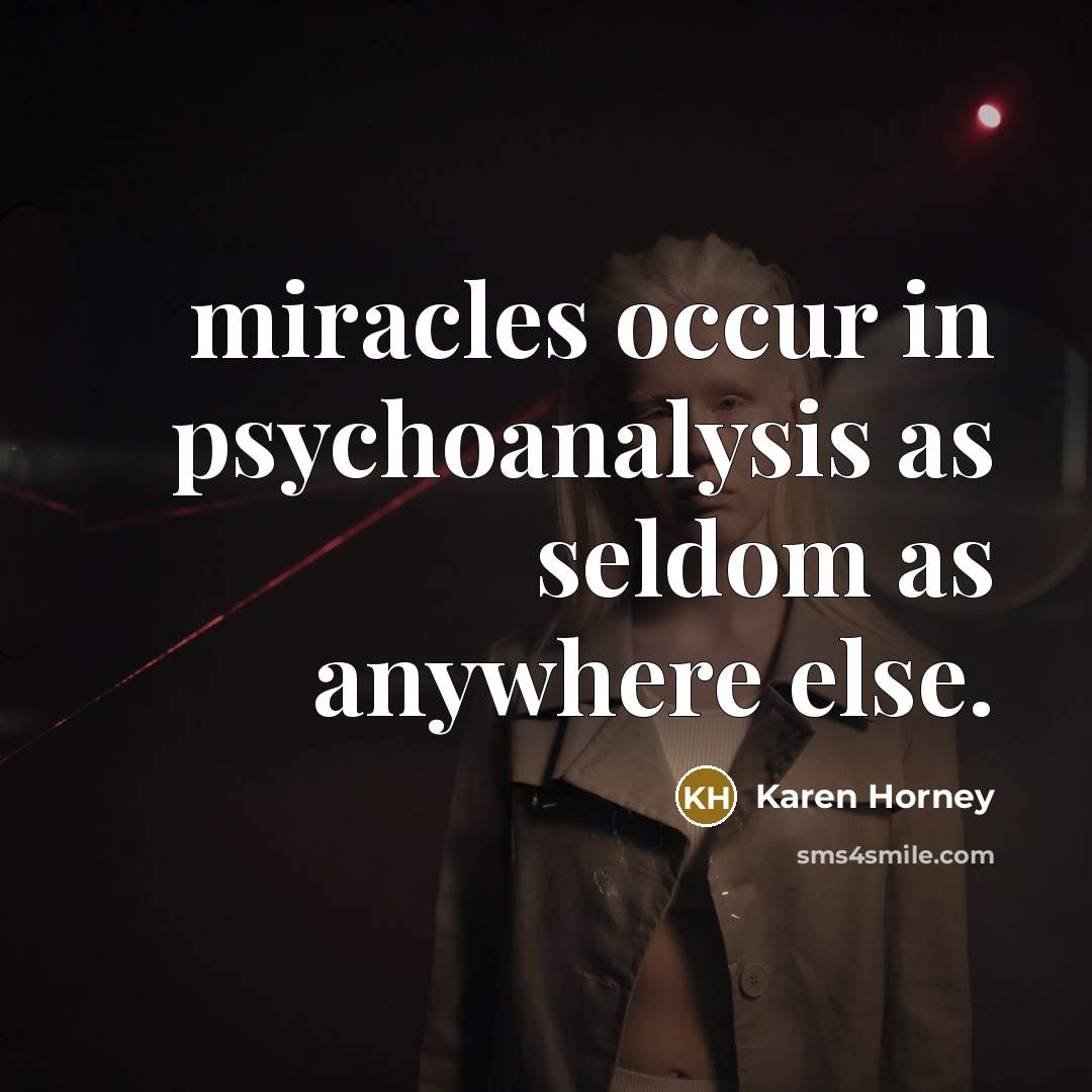 “miracles occur in psychoanalysis as seldom as anywhere else.…” quote by Karen Horney