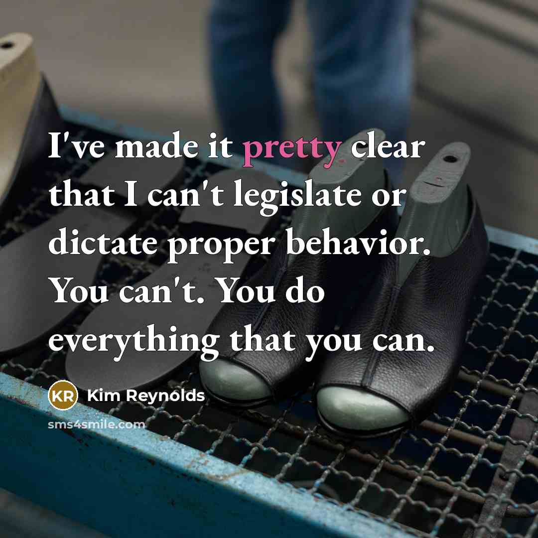 “I've made it pretty clear that I can't legislate or…” quote by Kim Reynolds