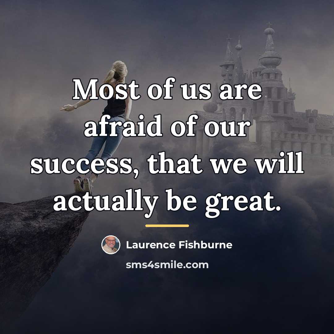 “Most of us are afraid of our success, that we…” quote by Laurence Fishburne