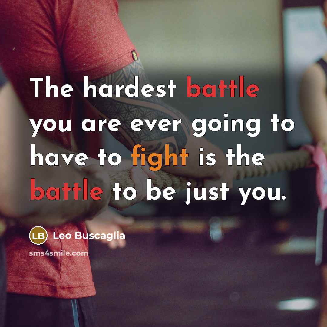 “The hardest battle you are ever going to have to…” quote by Leo Buscaglia