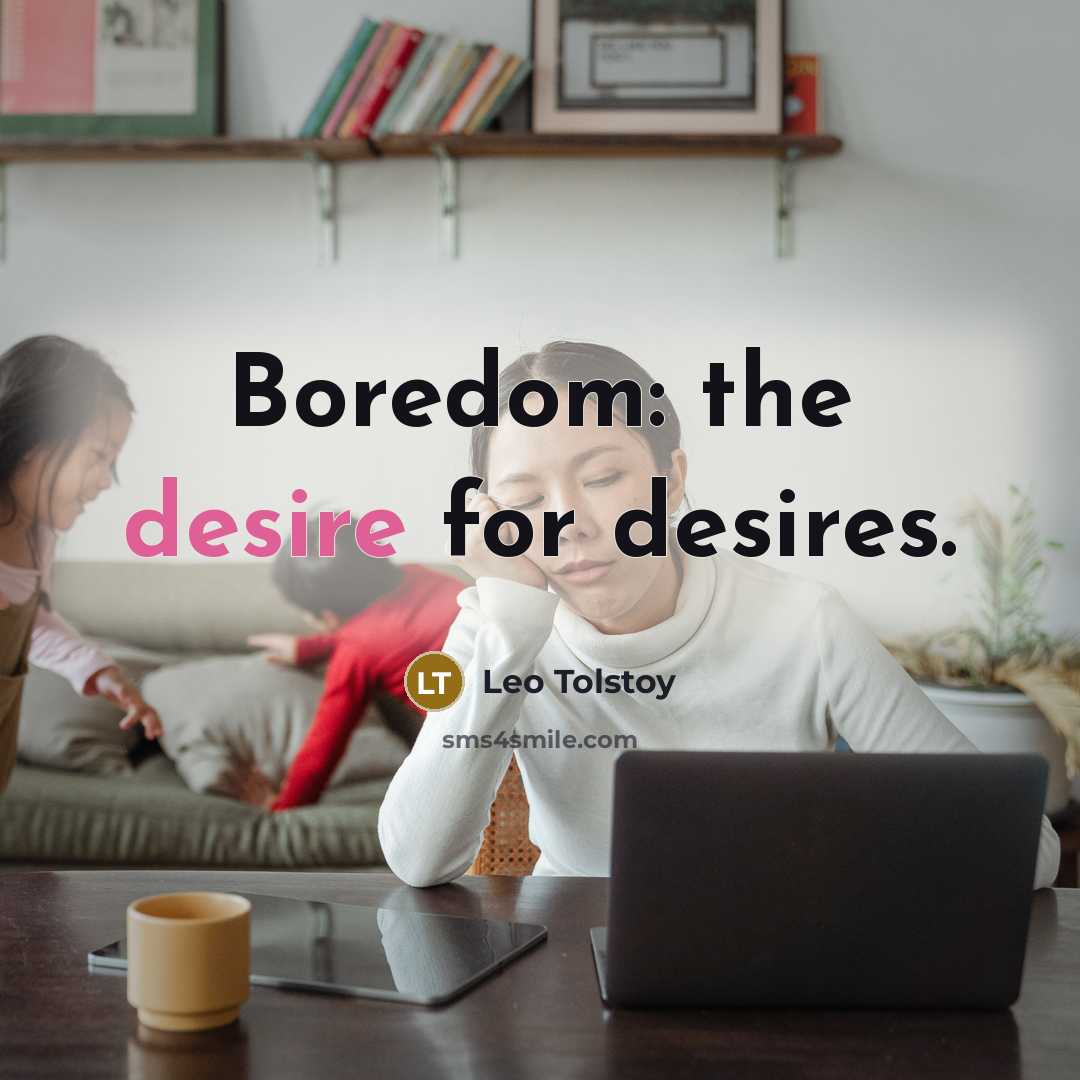 “Boredom: the desire for desires.…” quote by Leo Tolstoy