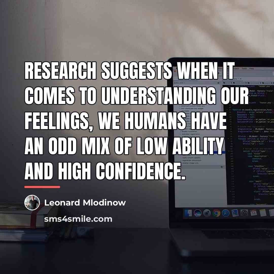 “Research suggests when it comes to understanding our feelings, we…” quote by Leonard Mlodinow