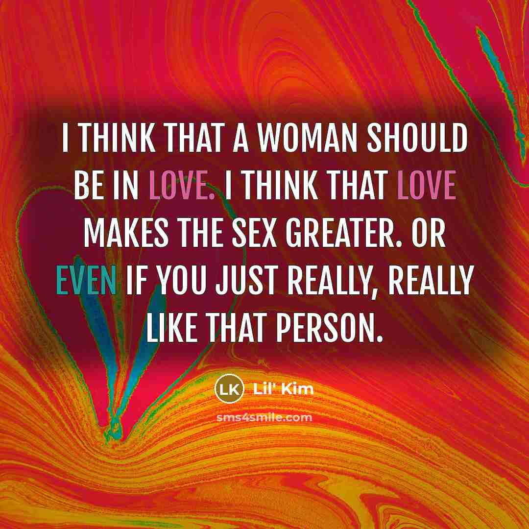 “I think that a woman should be in love. I…” quote by Lil' Kim