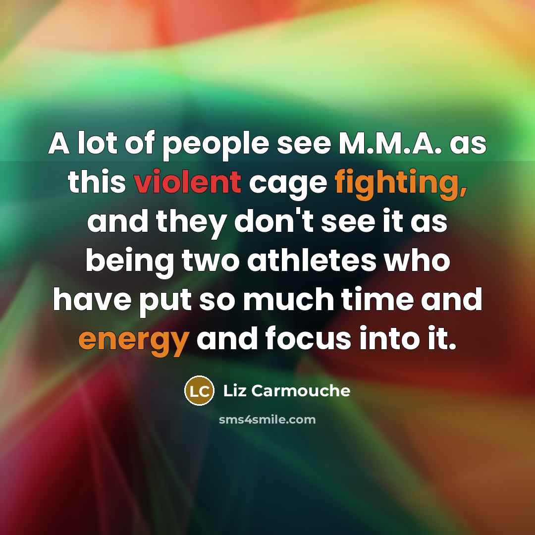 “A lot of people see M.M.A. as this violent cage…” quote by Liz Carmouche