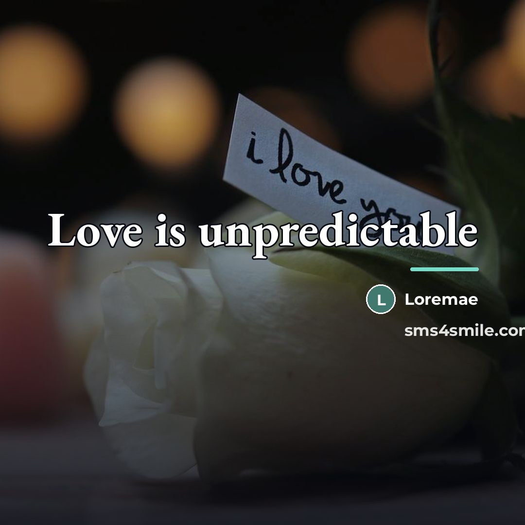 “Love is unpredictable…” quote by Loremae