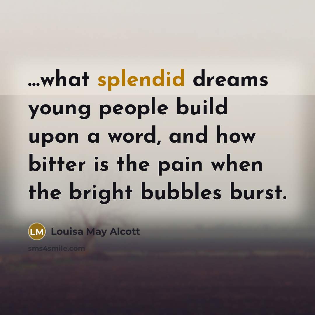 “what splendid dreams young people build upon a word, and…” quote by Louisa May Alcott