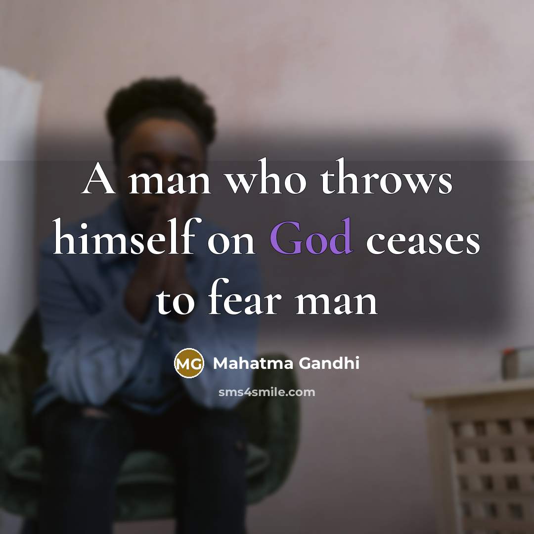 “A man who throws himself on God ceases to fear…” quote by Mahatma Gandhi