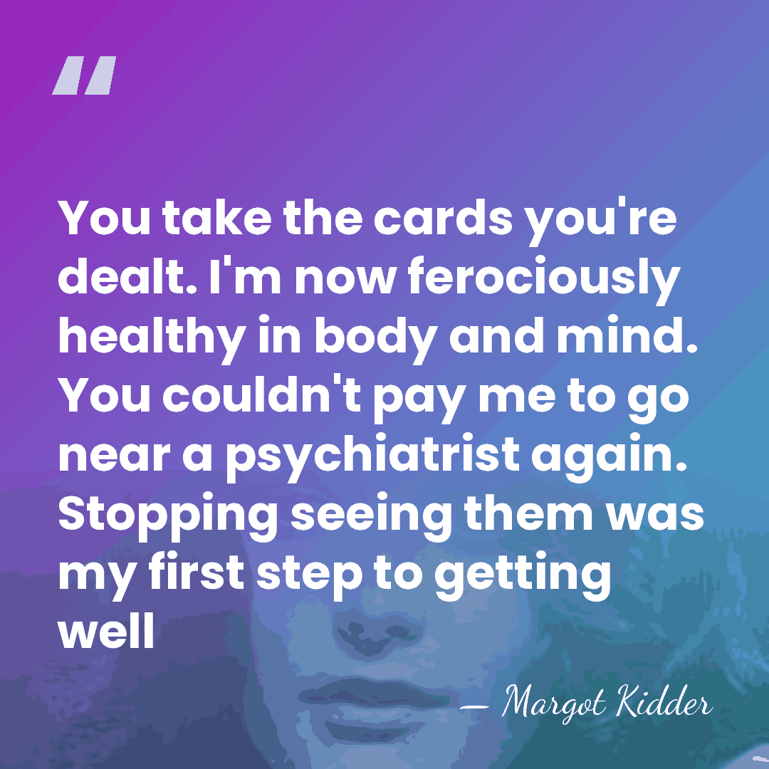 You take the cards you're dealt. I'm now ferociously healthy in body&hellip; - Margot Kidder