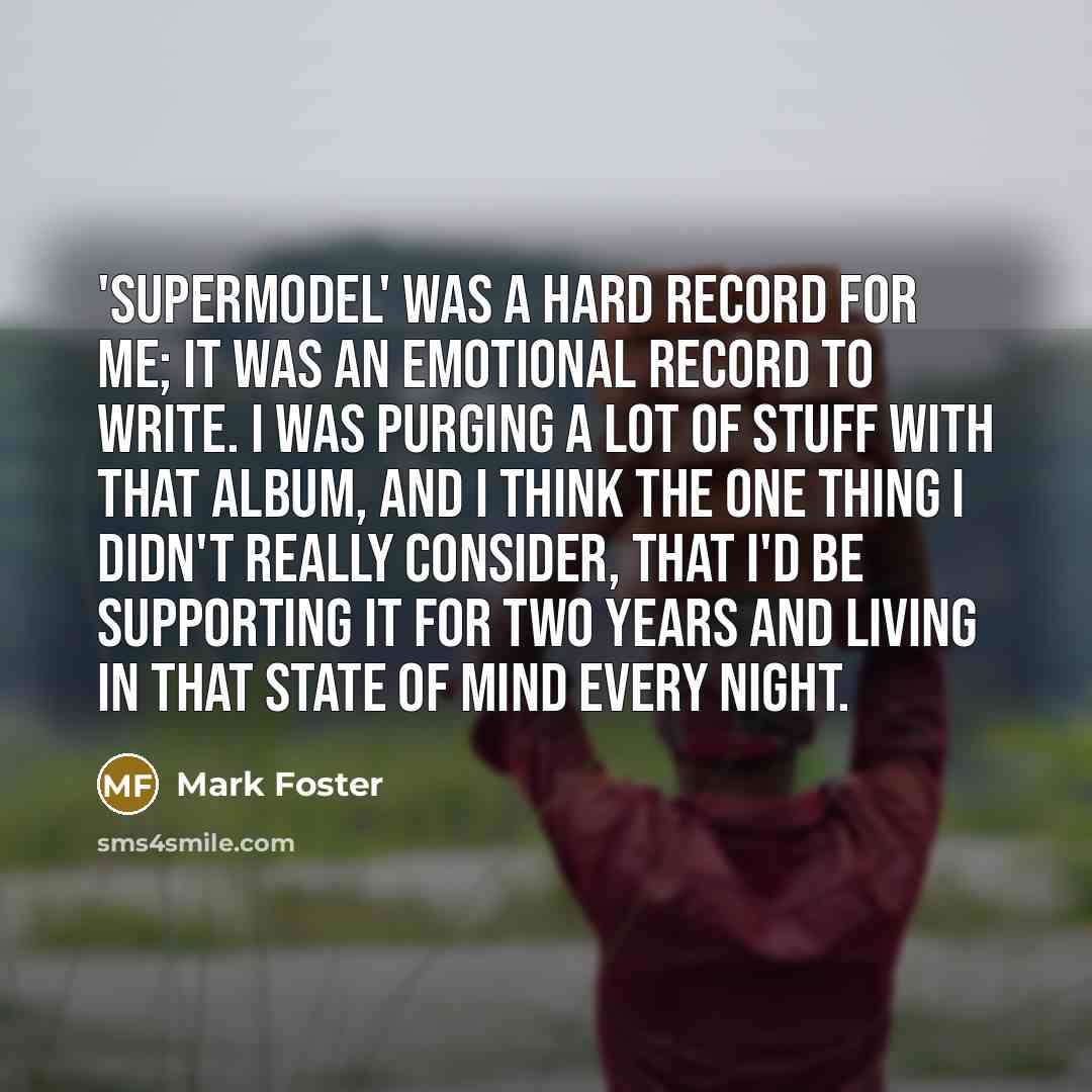 “'Supermodel' was a hard record for me; it was an…” quote by Mark Foster