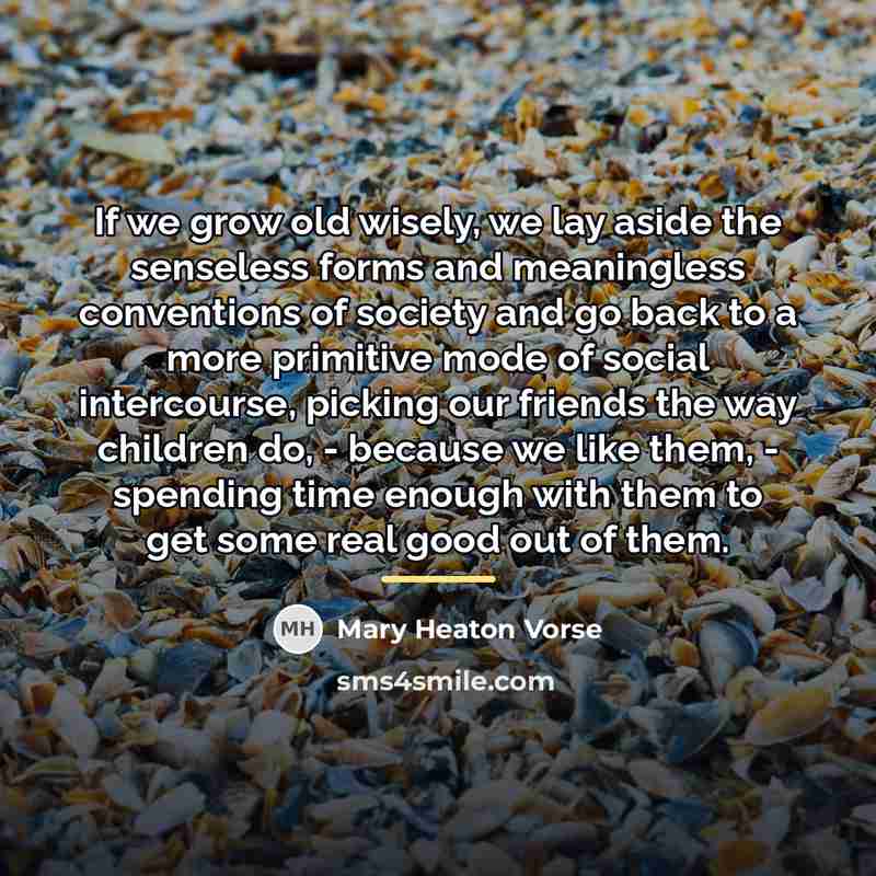 “If we grow old wisely, we lay aside the senseless…” quote by Mary Heaton Vorse