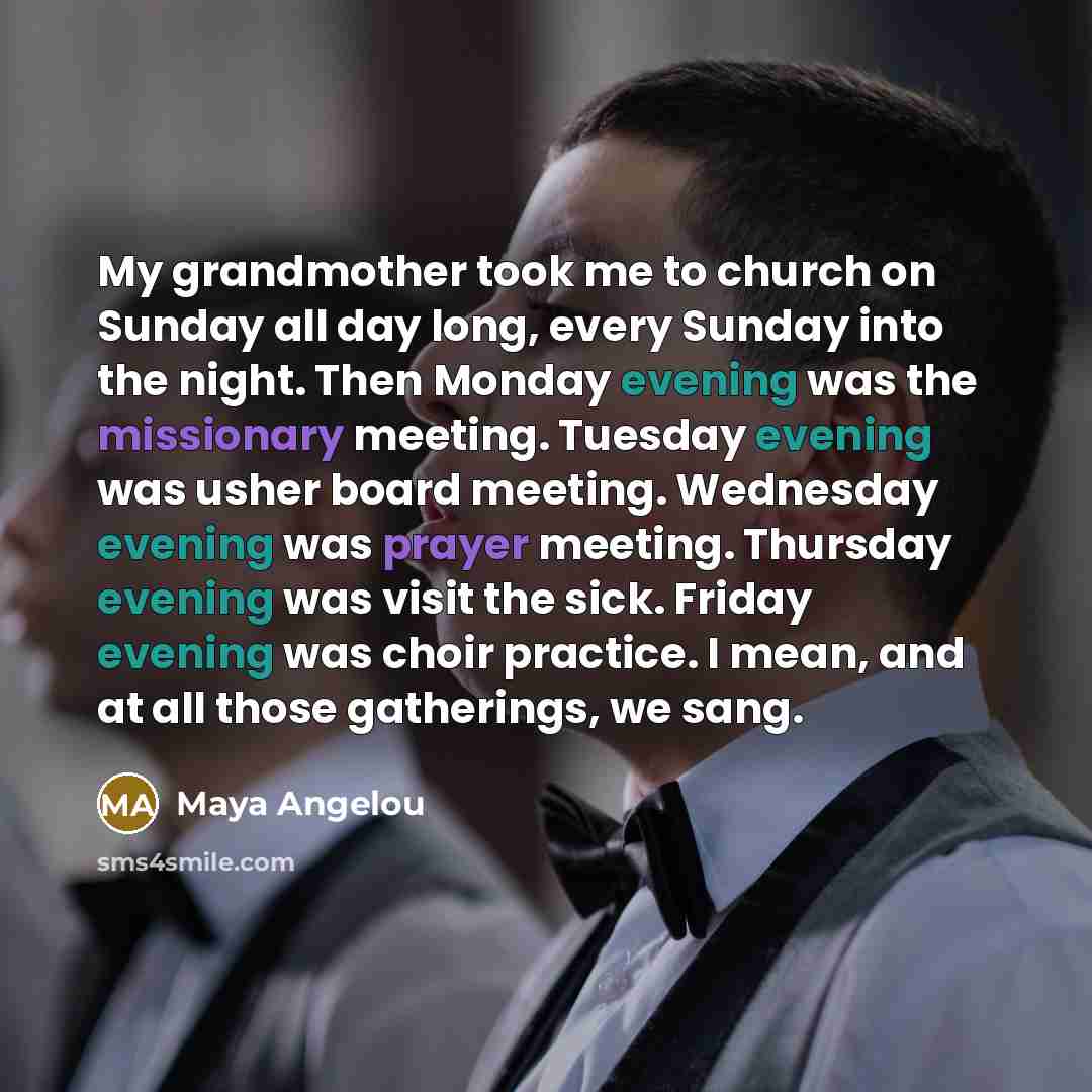 “My grandmother took me to church on Sunday all day…” quote by Maya Angelou