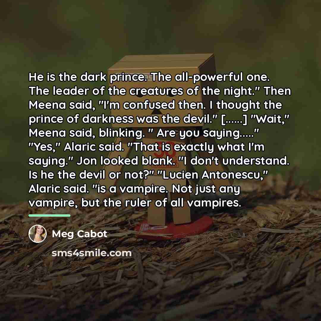 “He is the dark prince. The all-powerful one. The leader…” quote by Meg Cabot