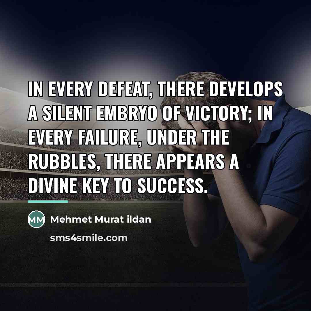 “In every defeat, there develops a silent embryo of victory;…” quote by Mehmet Murat Ildan