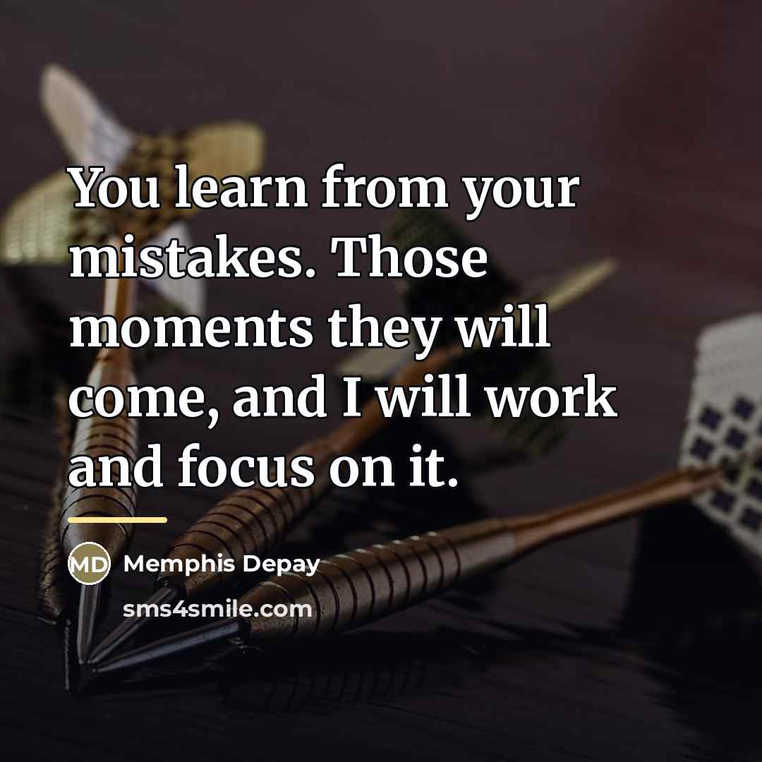 “You learn from your mistakes. Those moments they will come,…” quote by Memphis Depay