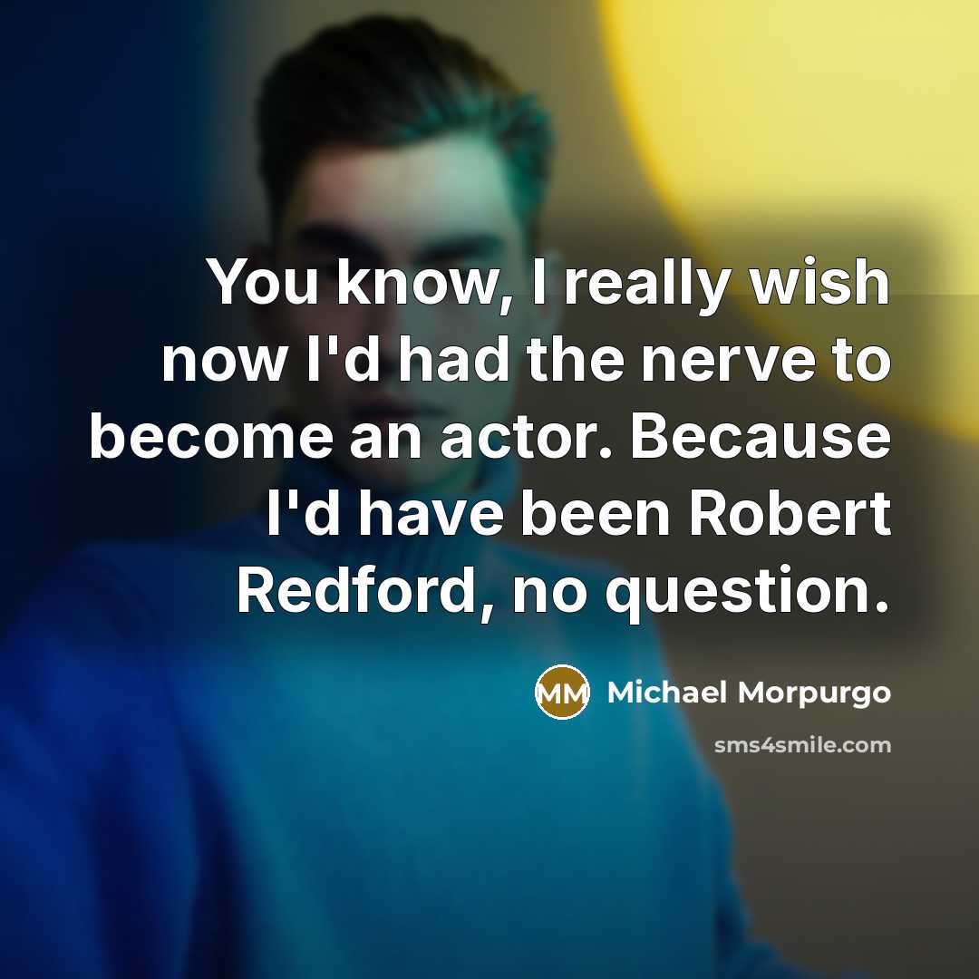 “You know, I really wish now I'd had the nerve…” quote by Michael Morpurgo