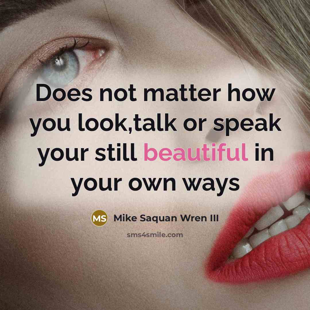 “Does not matter how you look,talk or speak your still…” quote by Mike Saquan Wren III