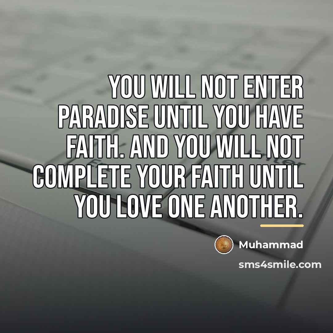“You will not enter paradise until you have faith. And…” quote by Muhammad