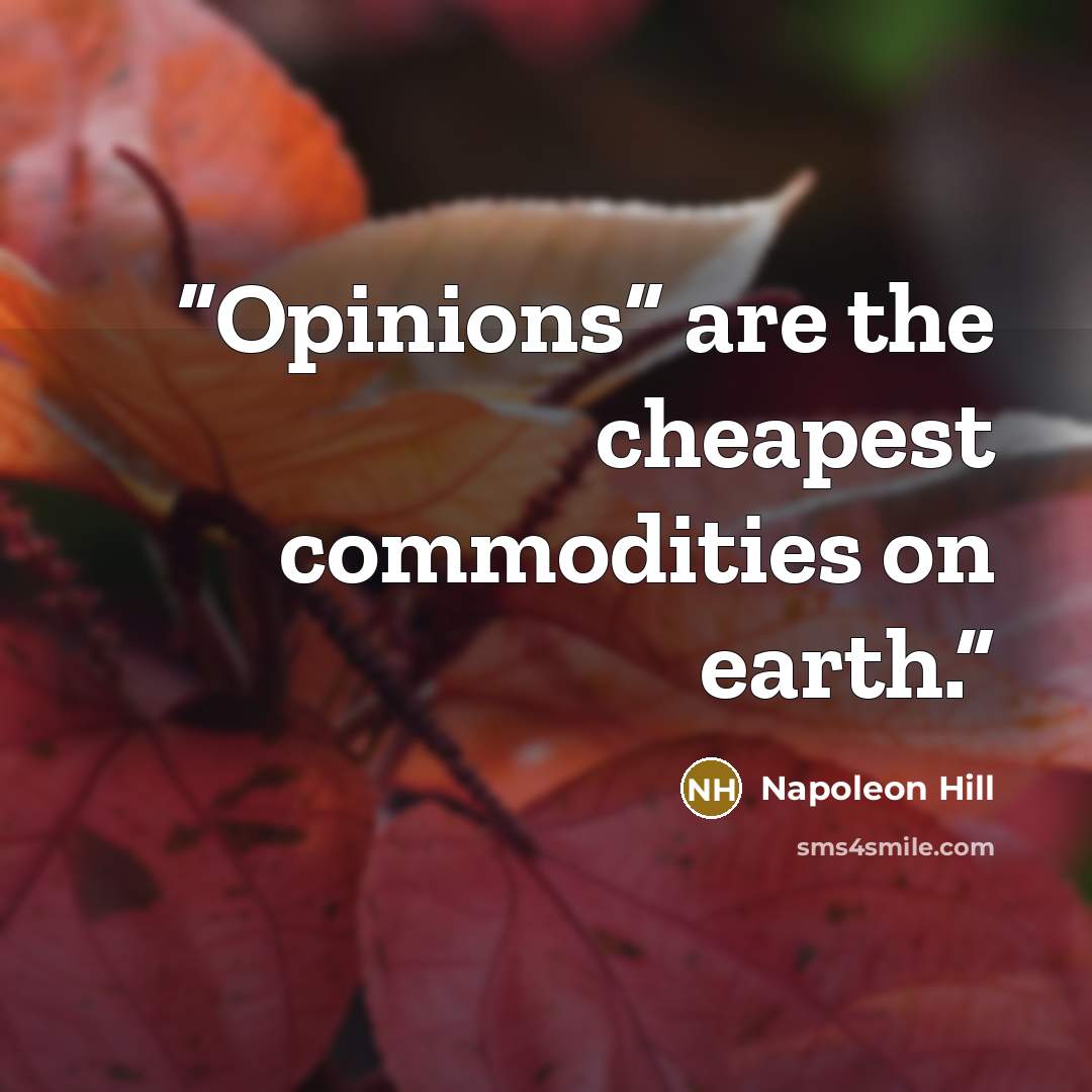 “Opinions” are the cheapest commodities on earth.” quote by Napoleon Hill