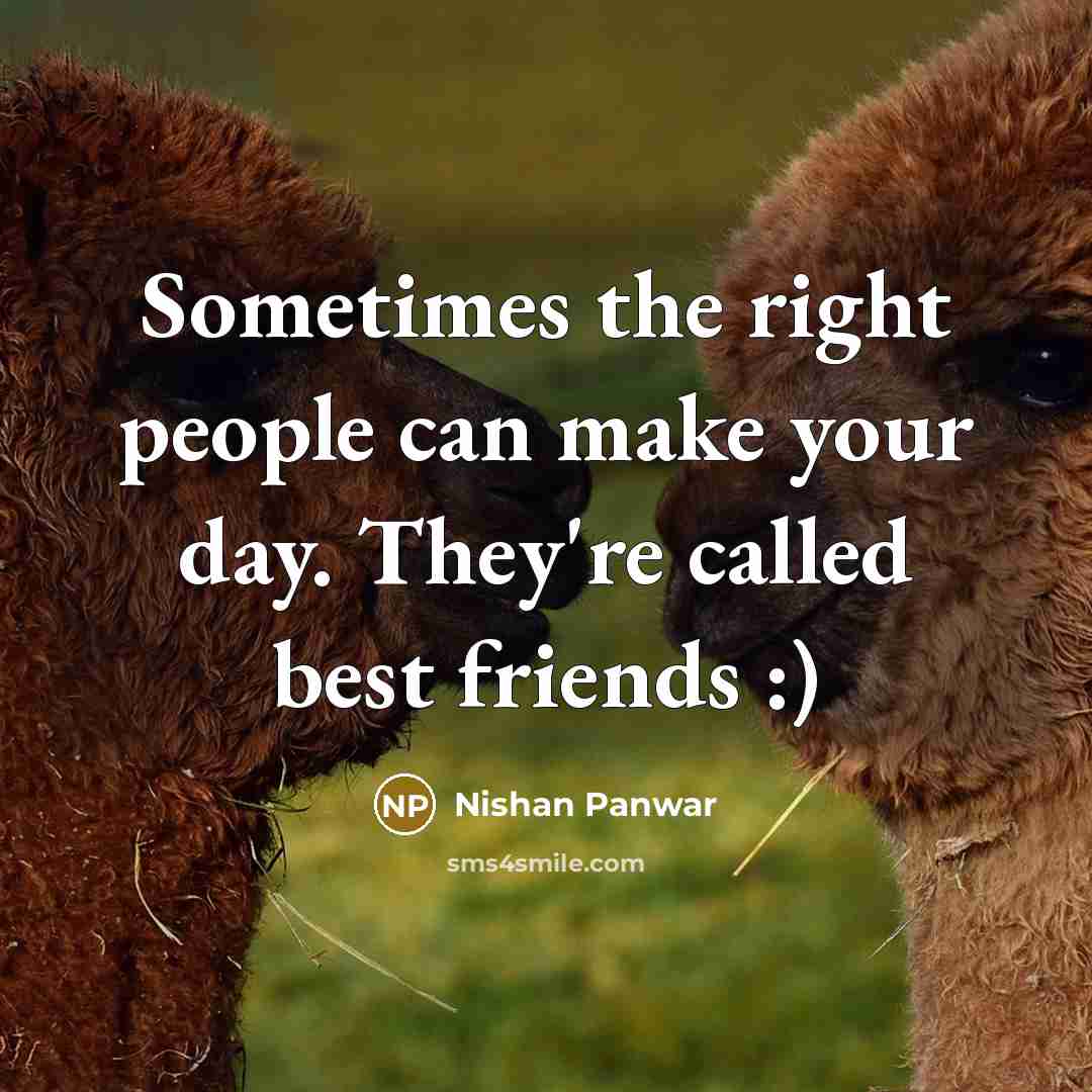 “Sometimes the right people can make your day. They're called…” quote by Nishan Panwar