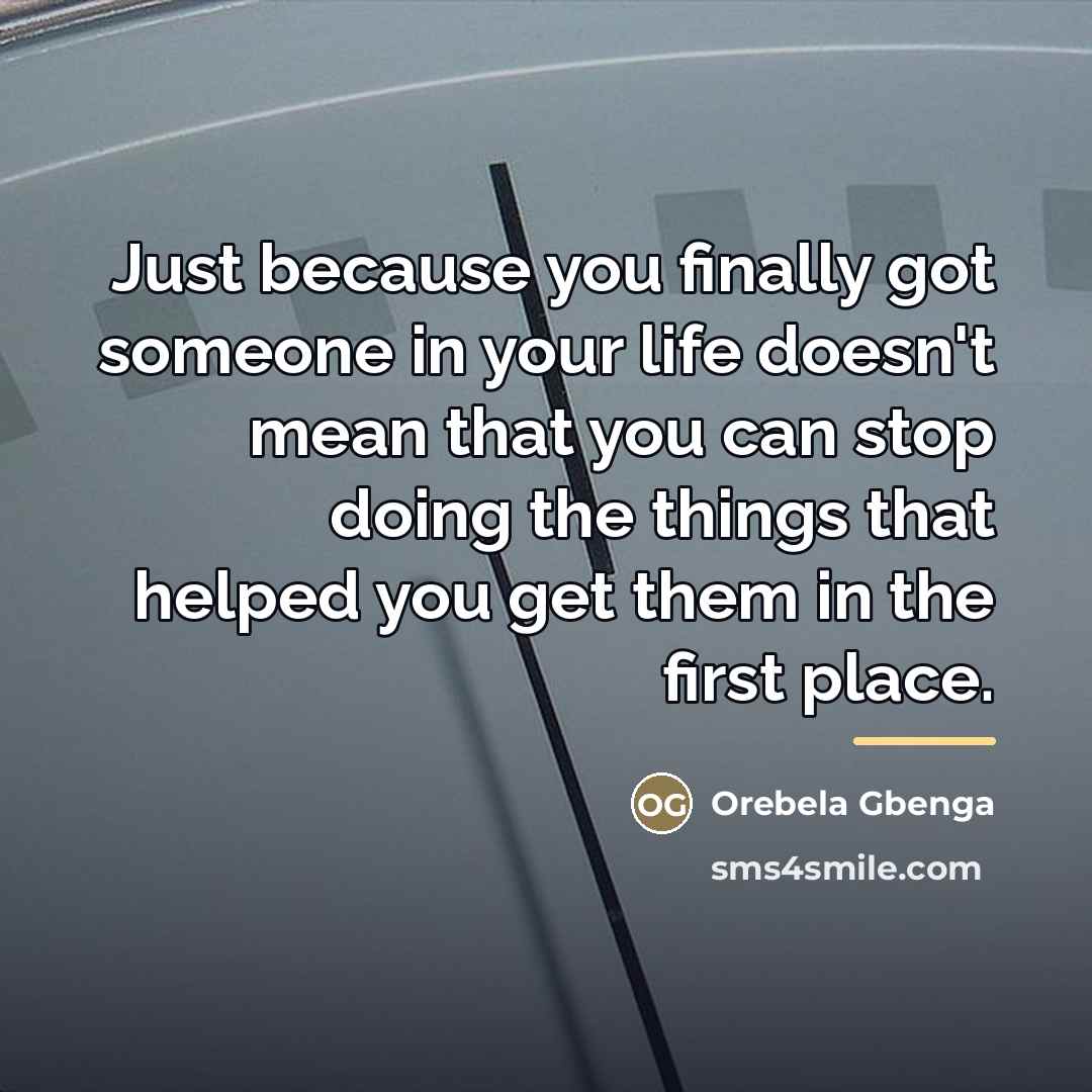 “Just because you finally got someone in your life doesn't…” quote by Orebela Gbenga