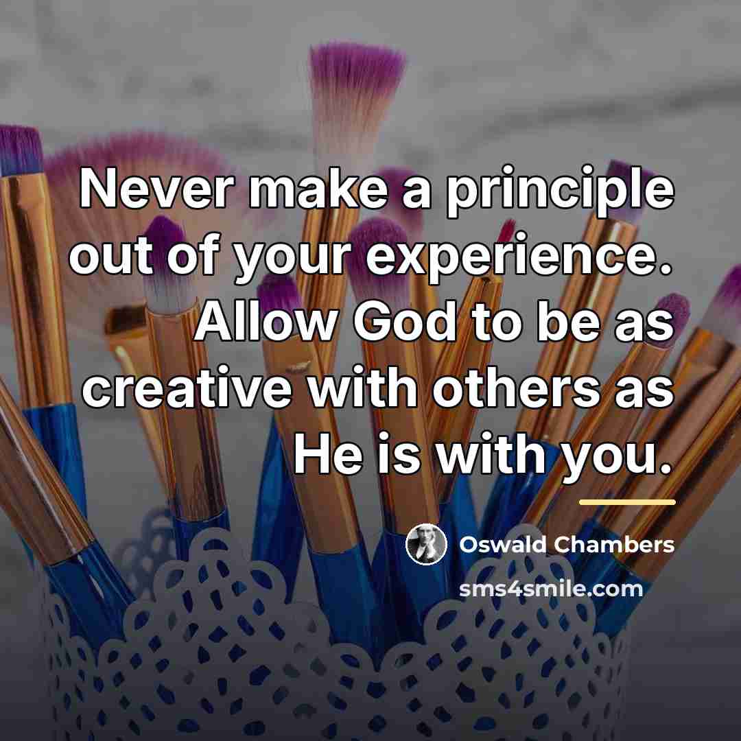 “Never make a principle out of your experience. Allow God…” quote by Oswald Chambers