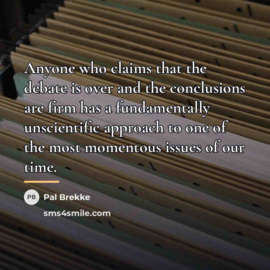 “Anyone who claims that the debate is over and the…” quote by Pal Brekke