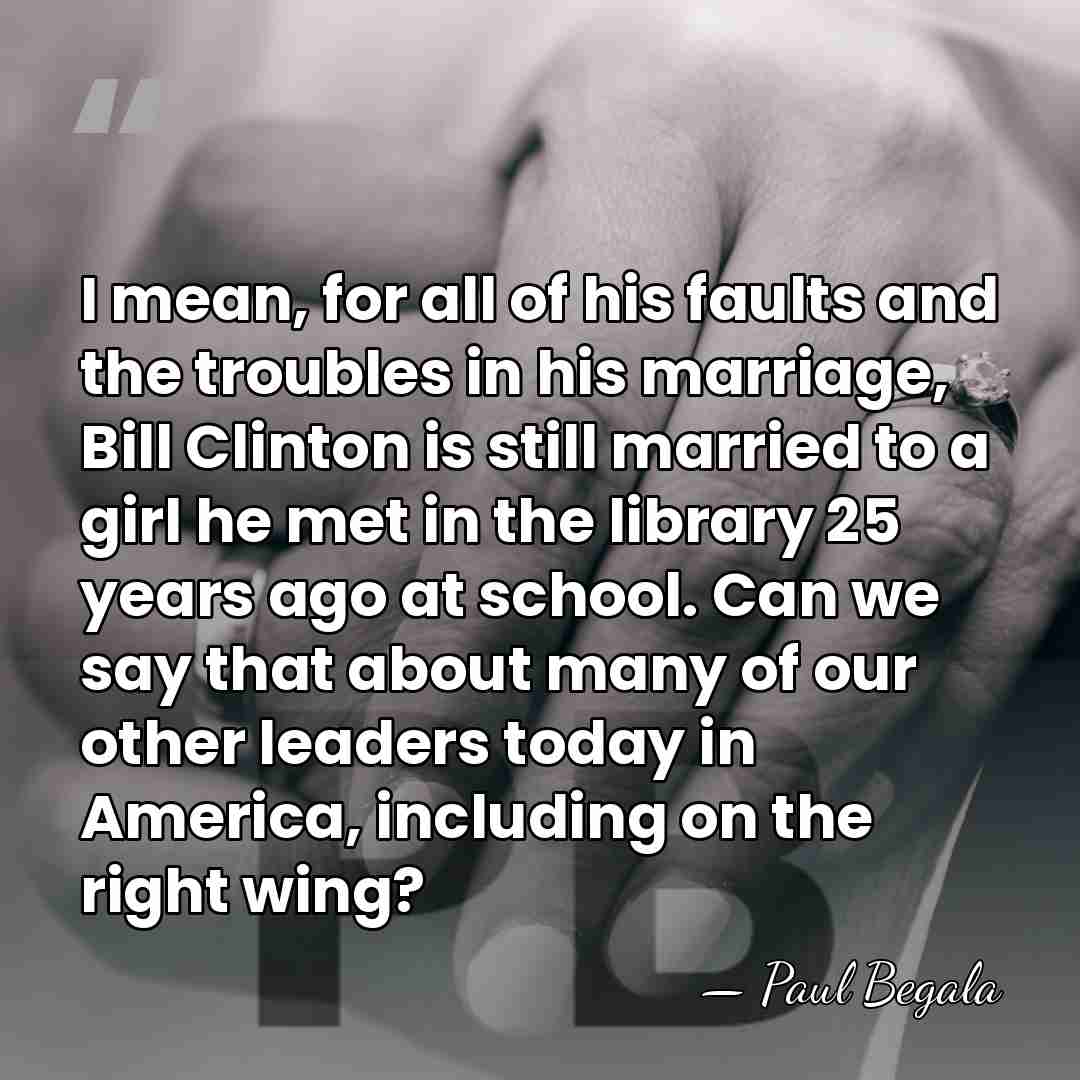 I mean, for all of his faults and the troubles in his&hellip; - Paul Begala