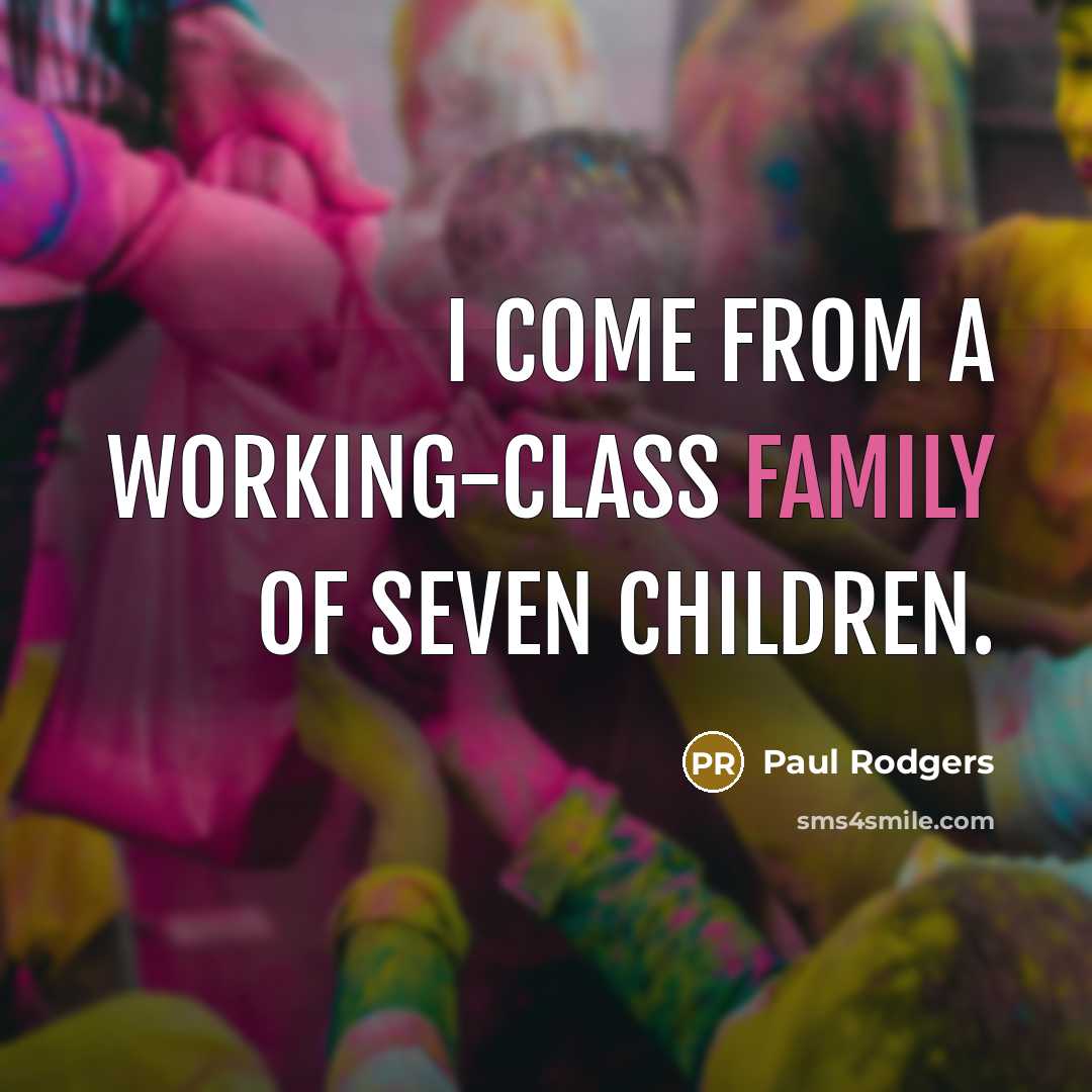 “I come from a working-class family of seven children.…” quote by Paul Rodgers