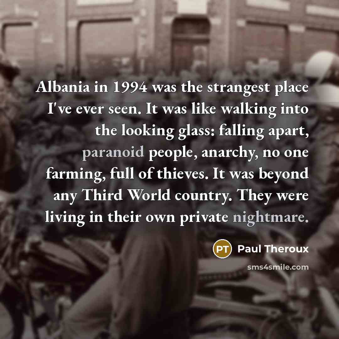 “Albania in 1994 was the strangest place I've ever seen.…” quote by Paul Theroux