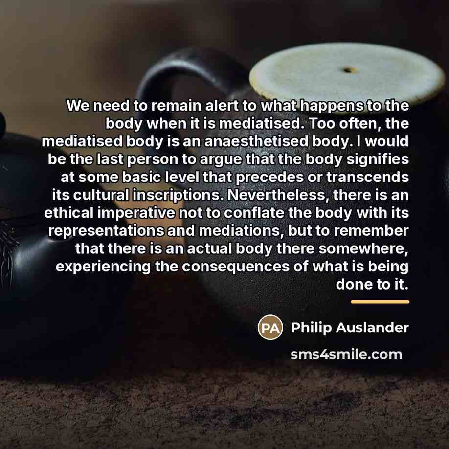 “We need to remain alert to what happens to the…” quote by Philip Auslander