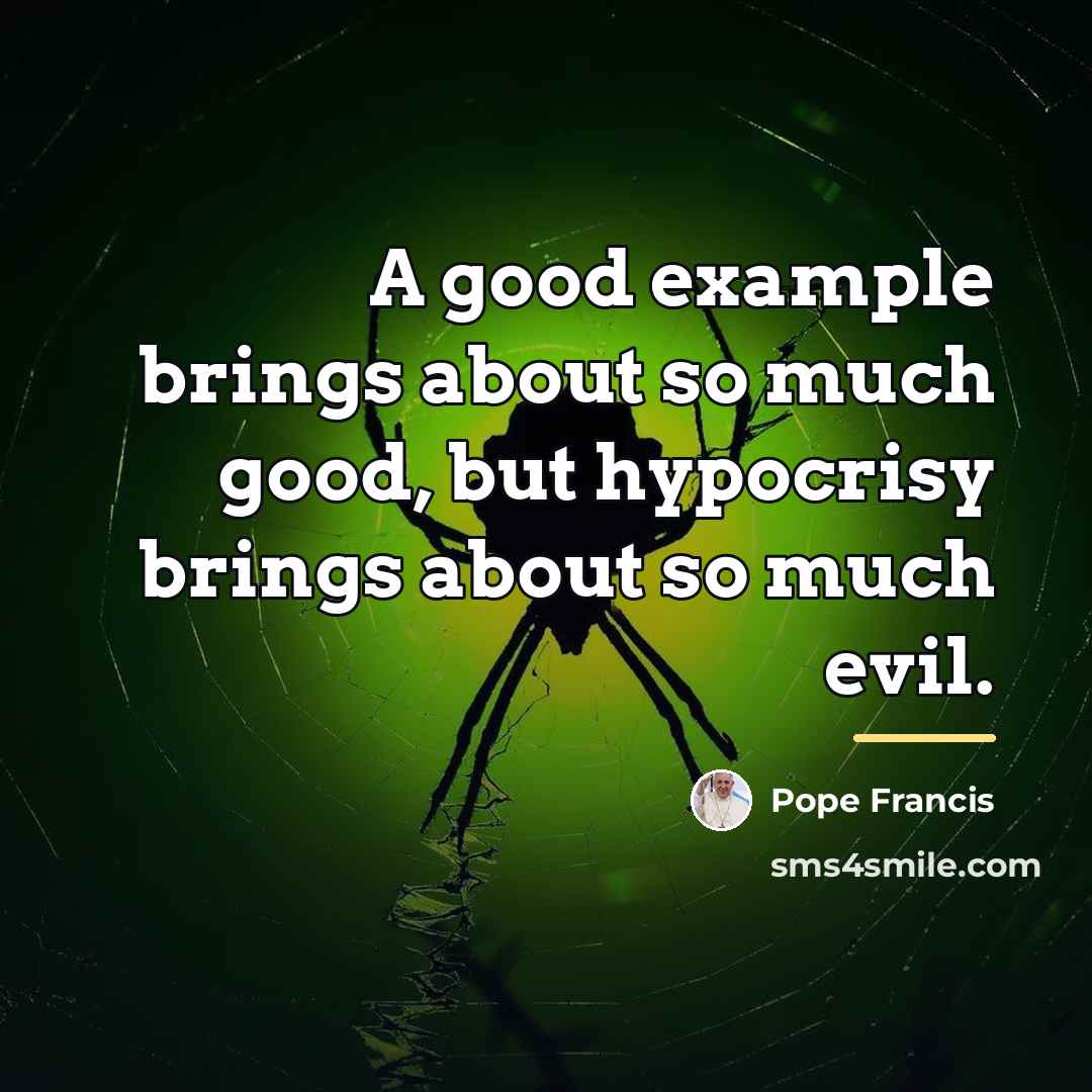 “A good example brings about so much good, but hypocrisy…” quote by Pope Francis