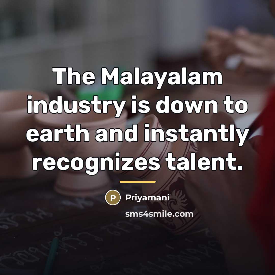 “The Malayalam industry is down to earth and instantly recognizes…” quote by Priyamani