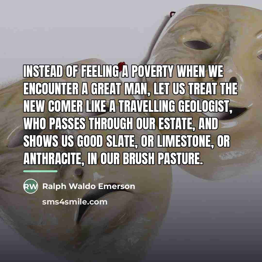 “Instead of feeling a poverty when we encounter a great…” quote by Ralph Waldo Emerson