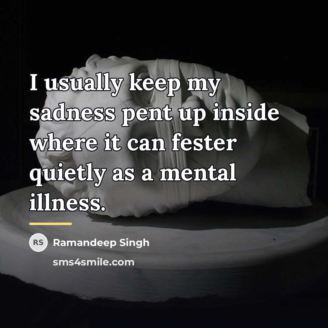 “I usually keep my sadness pent up inside where it…” quote by Ramandeep Singh
