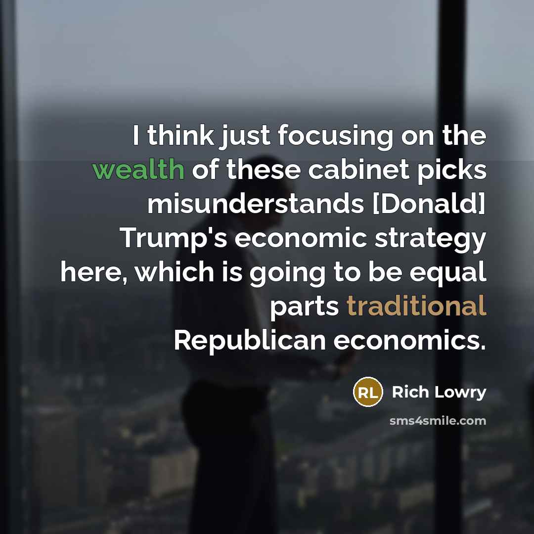 “I think just focusing on the wealth of these cabinet…” quote by Rich Lowry