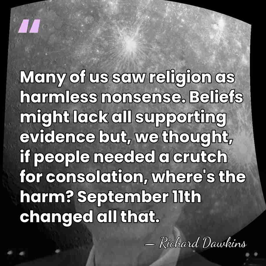 Many of us saw religion as harmless nonsense. Beliefs might lack all&hellip; - Richard Dawkins