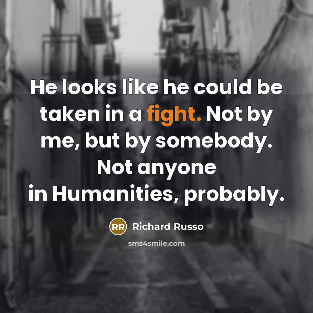 “He looks like he could be taken in a fight.…” quote by Richard Russo