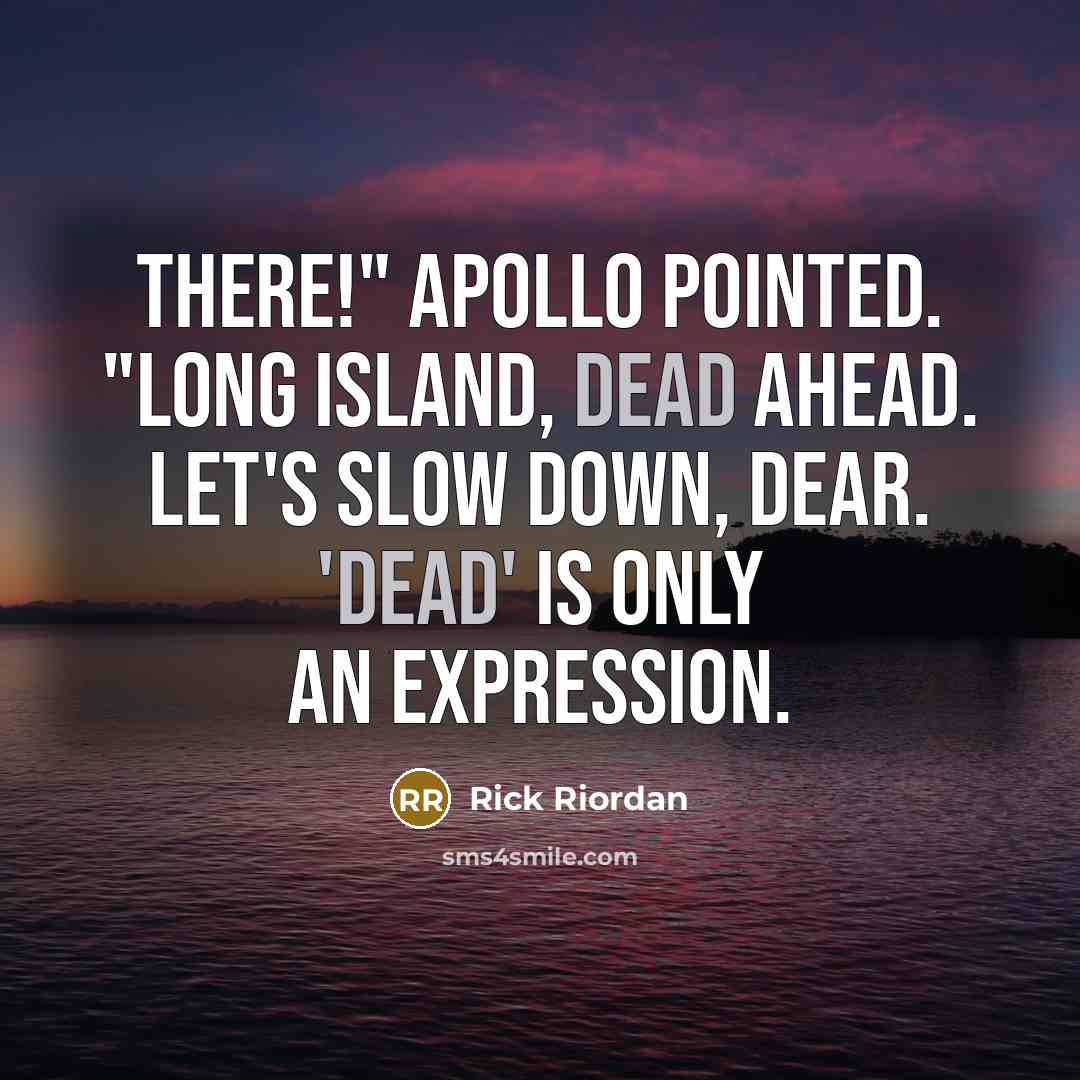 “There!" Apollo pointed. "Long Island, dead ahead. Let's slow down,…” quote by Rick Riordan