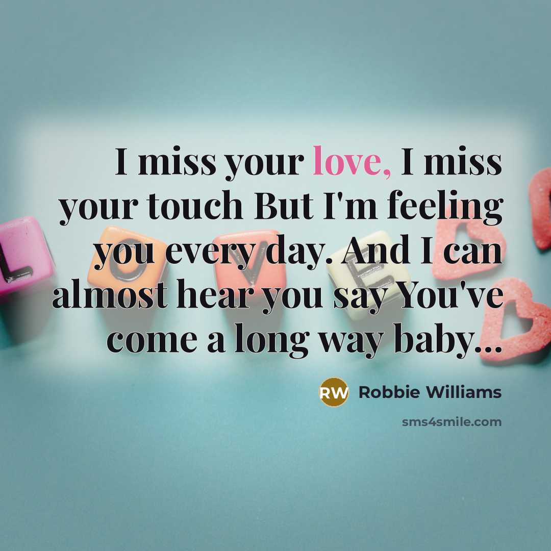 “I miss your love, I miss your touch But I'm…” quote by Robbie Williams