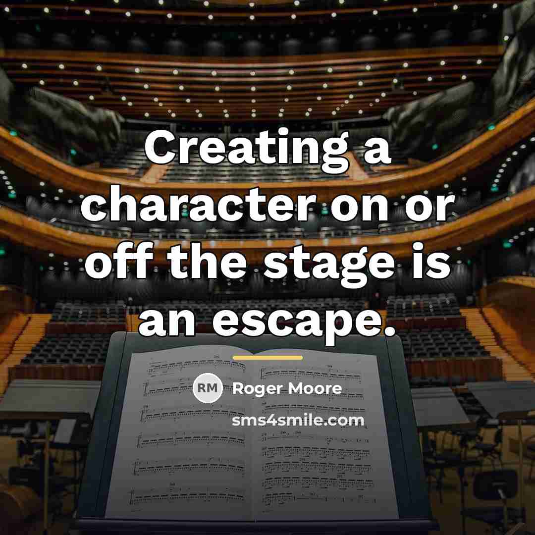 “Creating a character on or off the stage is an…” quote by Roger Moore