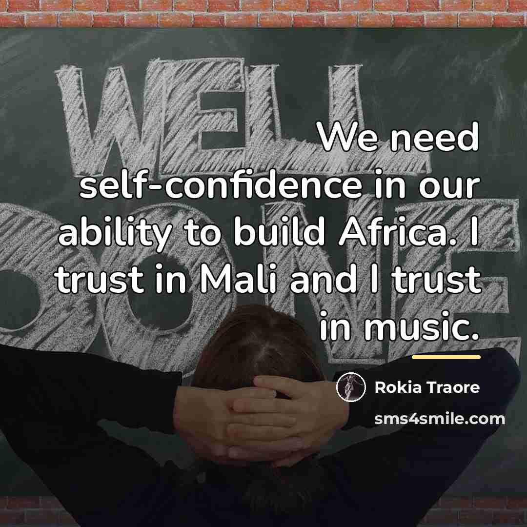 “We need self-confidence in our ability to build Africa. I…” quote by Rokia Traore