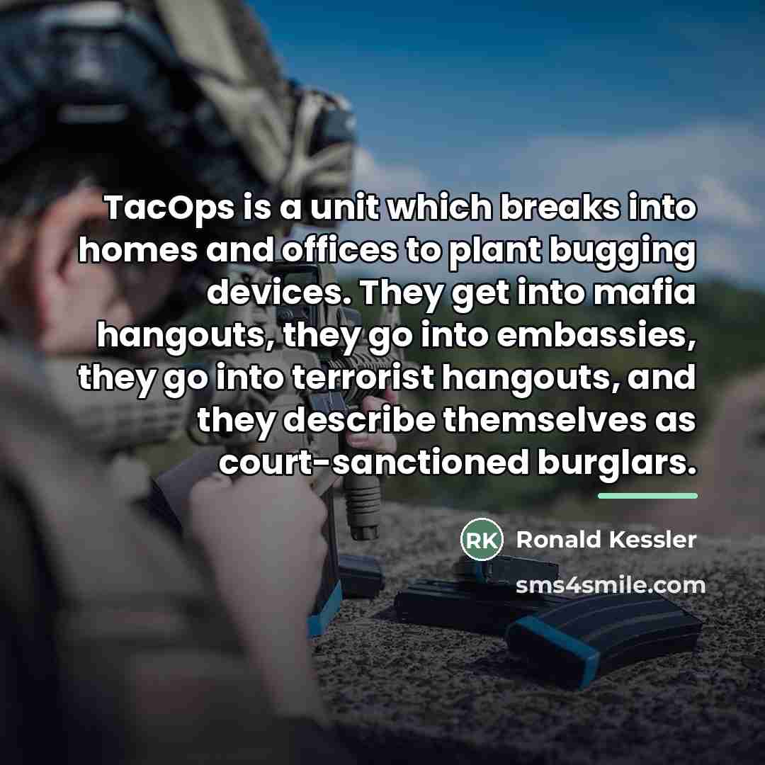 “TacOps is a unit which breaks into homes and offices…” quote by Ronald Kessler