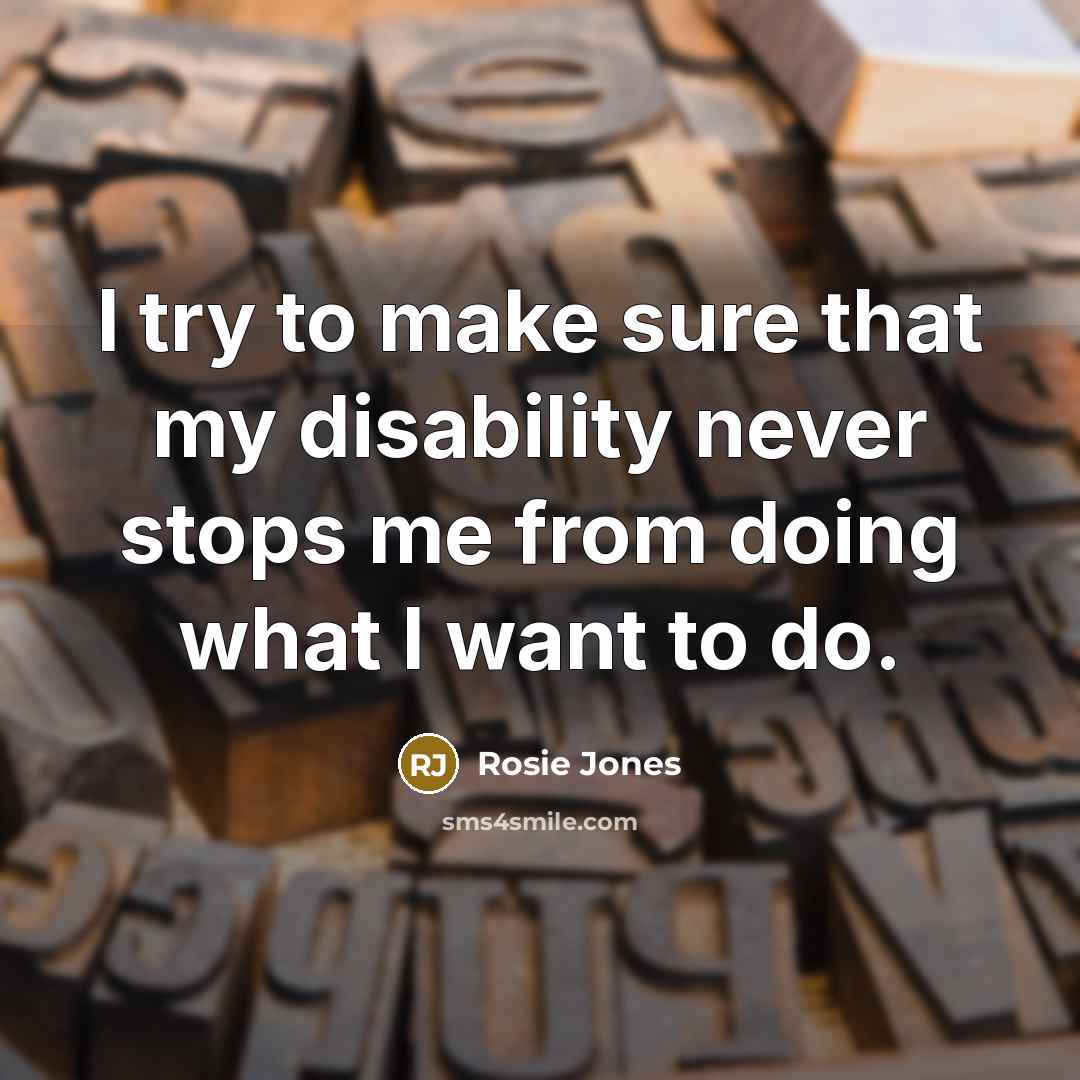 “I try to make sure that my disability never stops…” quote by Rosie Jones