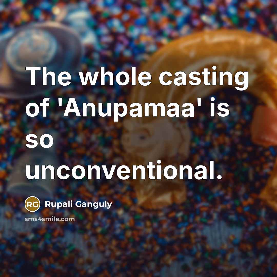 “The whole casting of 'Anupamaa' is so unconventional.…” quote by Rupali Ganguly
