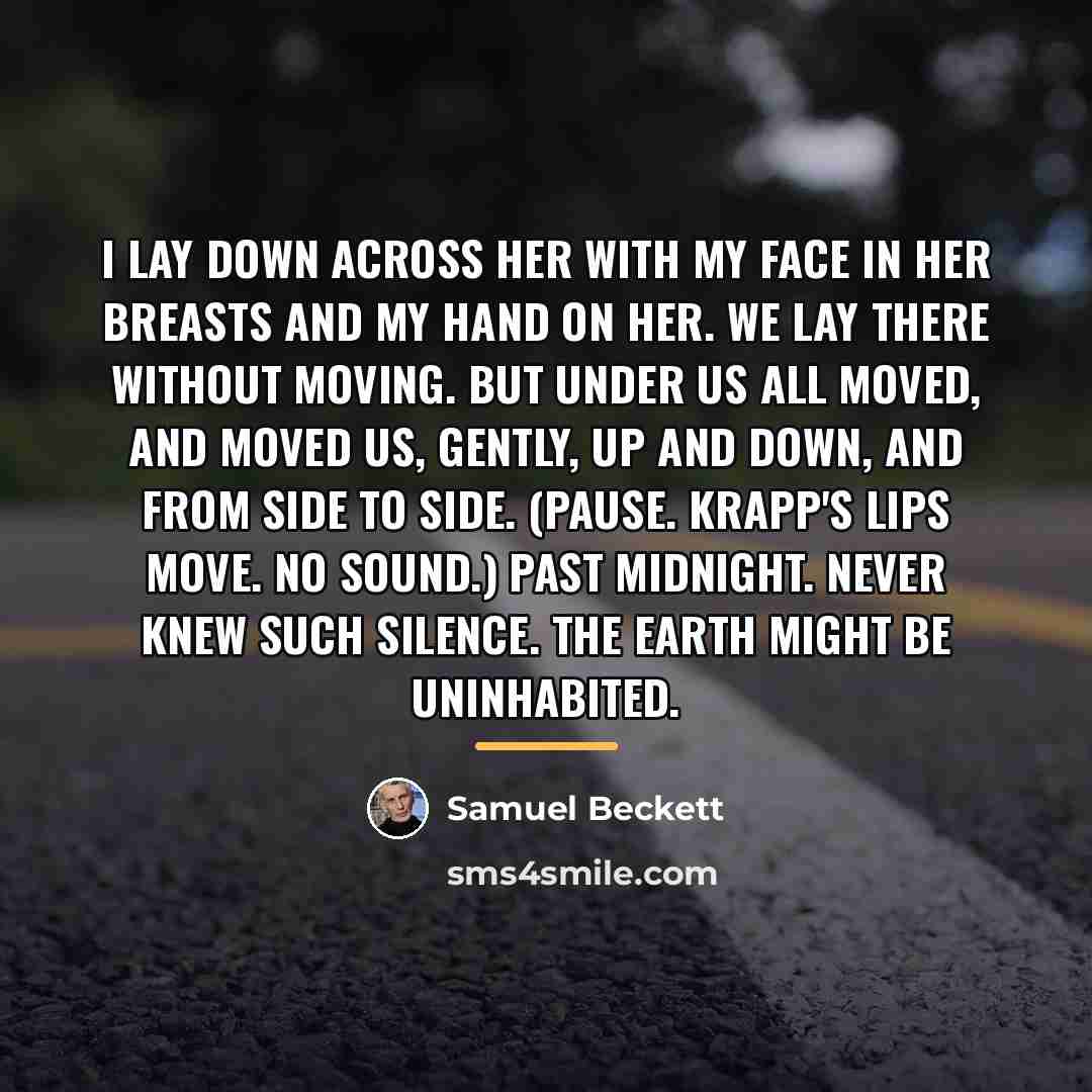 “I lay down across her with my face in her…” quote by Samuel Beckett